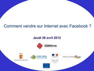 Jeudi 26 avril 2012
Comment vendre sur Internet avec Facebook ?
 