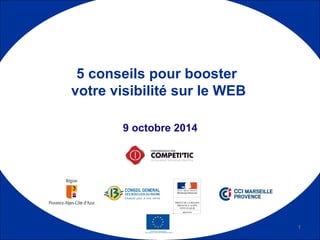 9 octobre 2014
5 conseils pour booster
votre visibilité sur le WEB
1
 