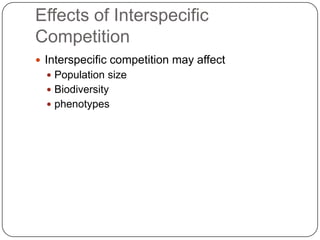 Effects of Interspecific CompetitionInterspecific competition may affectPopulation sizeBiodiversityphenotypes