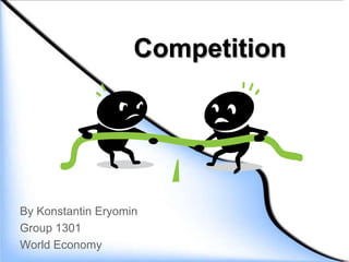 Competition




By Konstantin Eryomin
Group 1301
World Economy
 