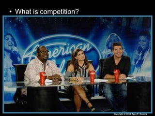• What is competition?
Copyright © 2010 Ryan P. Murphy
 