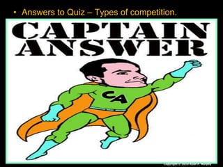 • Answers to Quiz – Types of competition.
Copyright © 2010 Ryan P. Murphy
 