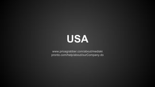 USA
www.pricegrabber.com/about/mediaki
pronto.com/help/about/ourCompany.do

 