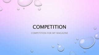 COMPETITION
COMPETITION FOR MY MAGAZINE
 