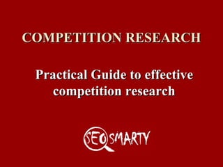 COMPETITION RESEARCH Practical Guide   to effective competition research 