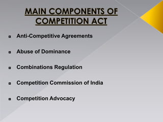 ◘ Anti-Competitive Agreements
◘ Abuse of Dominance
◘ Combinations Regulation
◘ Competition Commission of India
◘ Competition Advocacy
 
