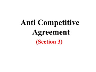 Anti Competitive
Agreement
(Section 3)
 