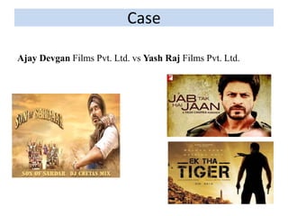 Case
Ajay Devgan Films Pvt. Ltd. vs Yash Raj Films Pvt. Ltd.
 