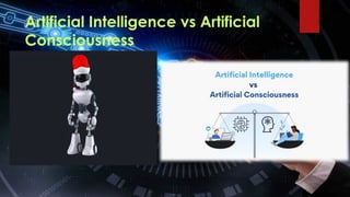 Artificial Intelligence vs Artificial
Consciousness
 