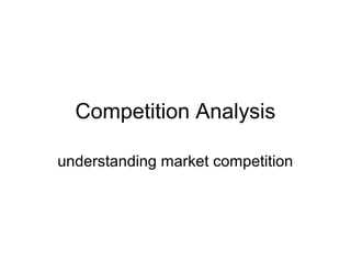 Competition Analysis
understanding market competition

 