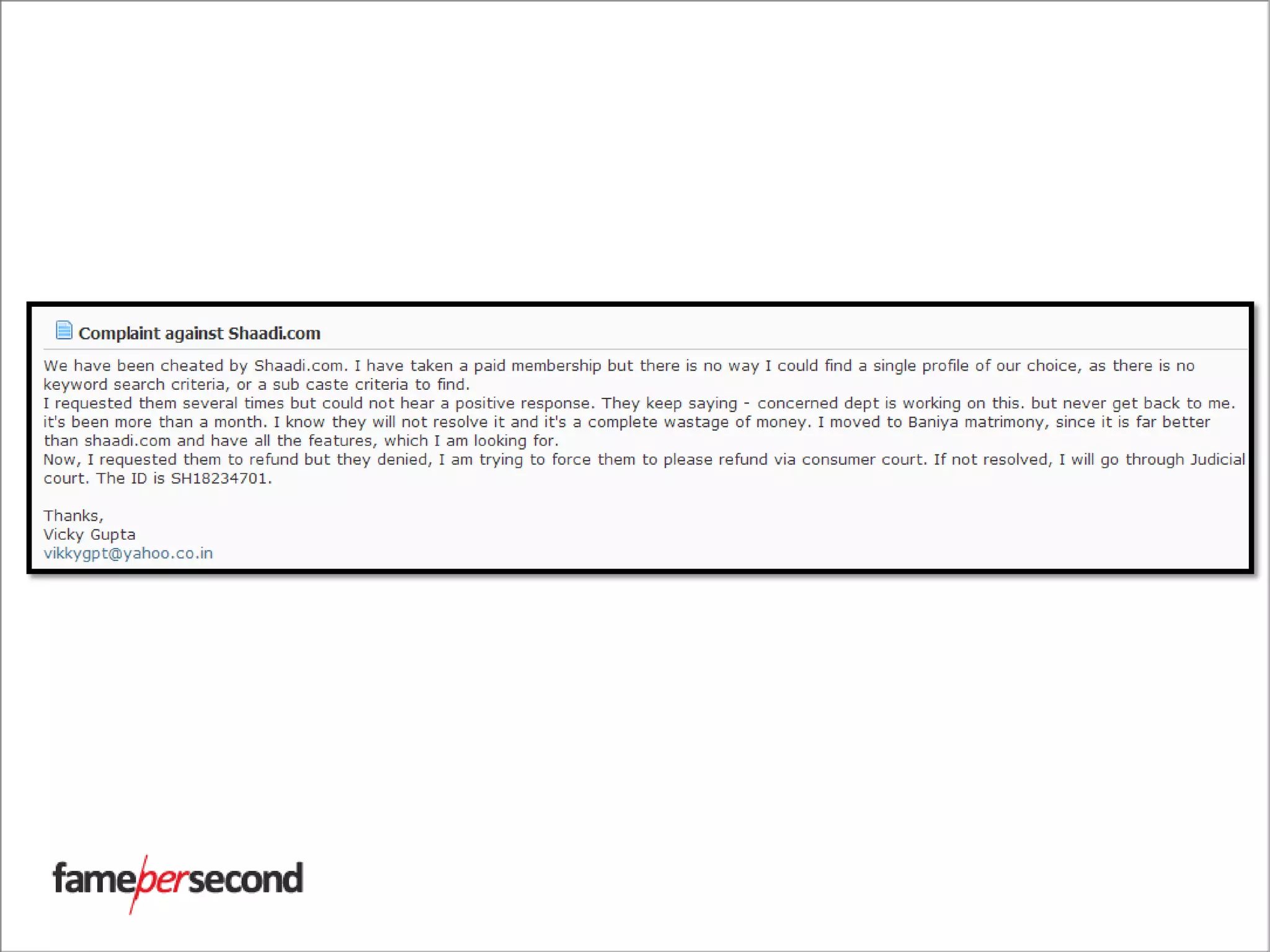 Source: http://www.consumercourt.in/online-shopping/105748-complaint-against-
shaadi-com-fraud-scheme.html
 