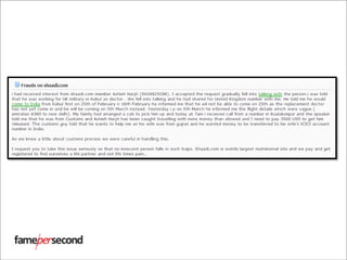 Source: http://www.consumercourt.in/online-shopping/105748-complaint-against-
shaadi-com-fraud-scheme.html
 