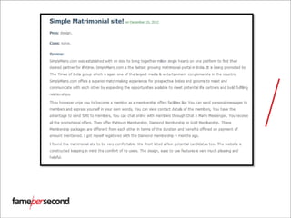 Source:
http://decidebuddy.com/matrimonials/wwwsimplymarrycom/review/simplymarrycom
-is-a-good-website
 