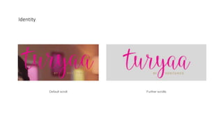 Identity
Default scroll Further scrolls
 