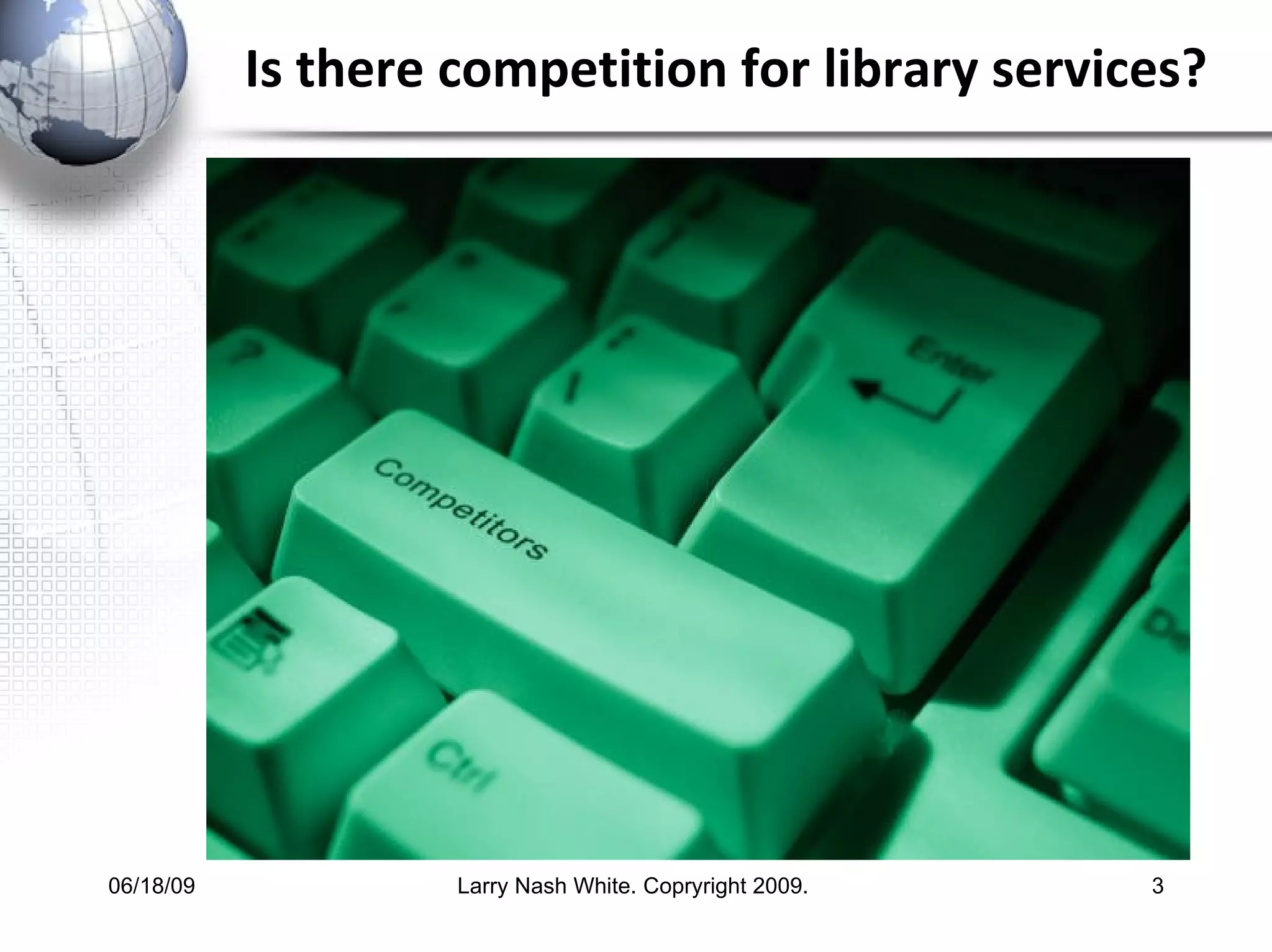 Is there competition for library services? 