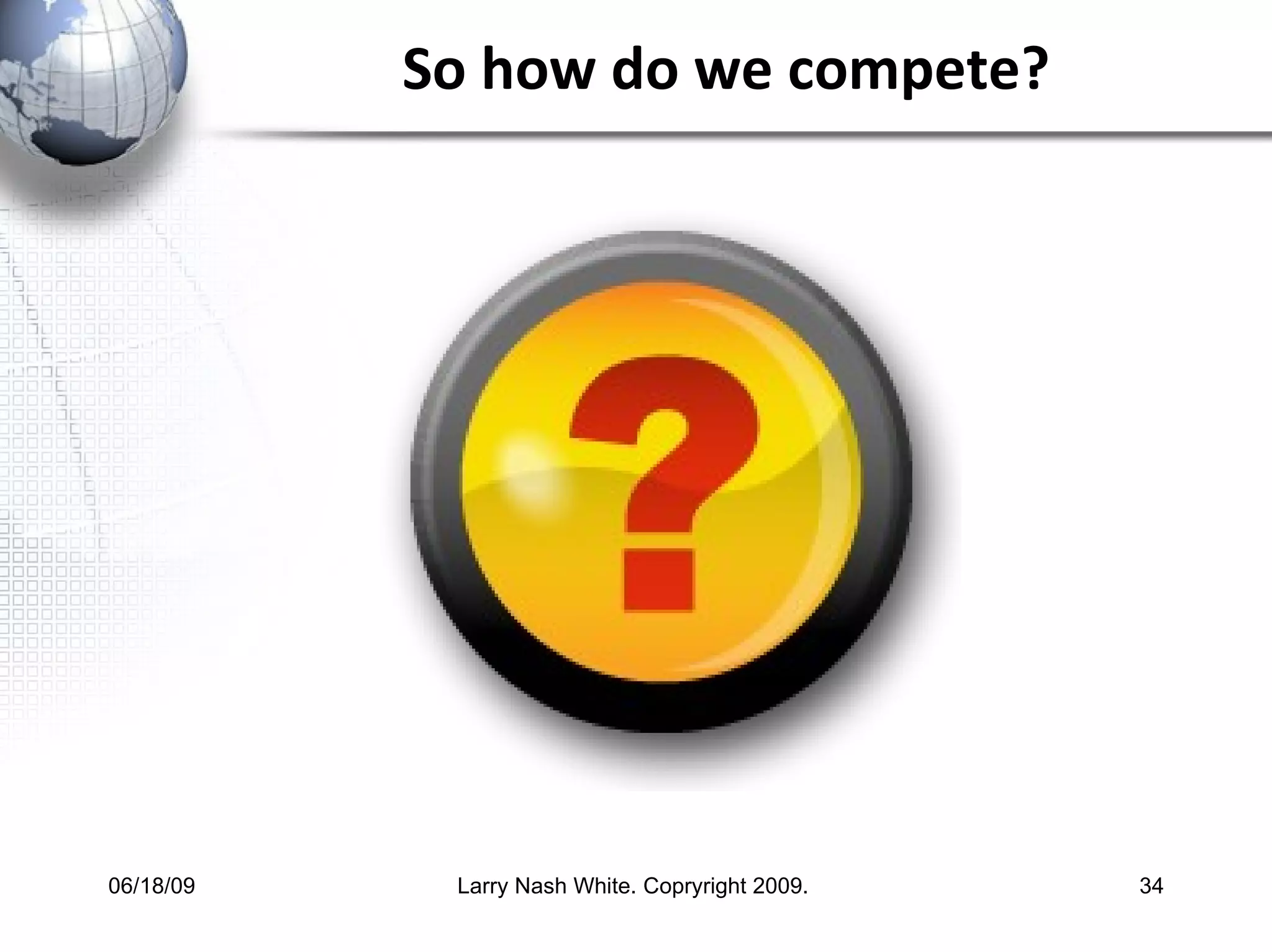 So how do we compete? 