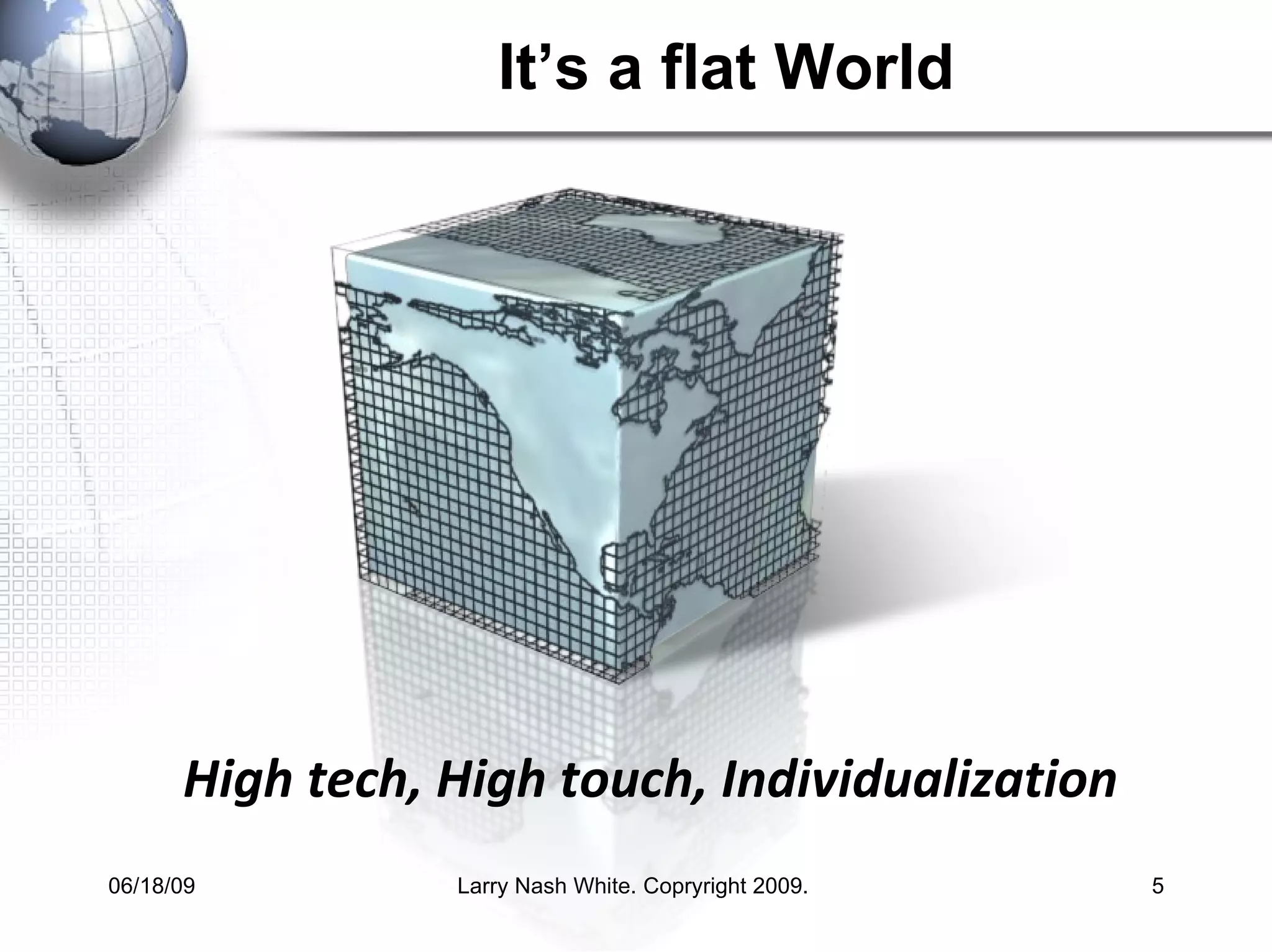 It’s a flat World High tech, High touch, Individualization 