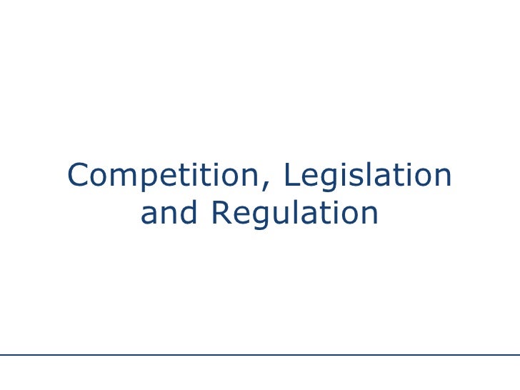 Competition, Legislation And Regulation