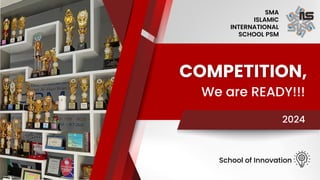 SMA
ISLAMIC
INTERNATIONAL
SCHOOL PSM
School of Innovation
We are READY!!!
2024
 
