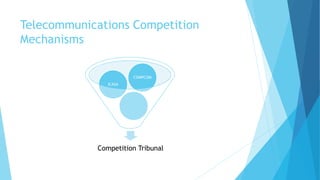 Telecommunications Competition
Mechanisms
Competition Tribunal
ICASA
COMPCOM
 