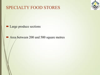 SPECIALTY FOOD STORES
 Large produce sections
 Area between 200 and 500 square metres
 