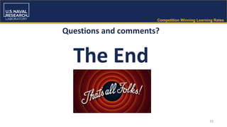 • Outline
Competition Winning Learning Rates
Questions and comments?
The End
19
 