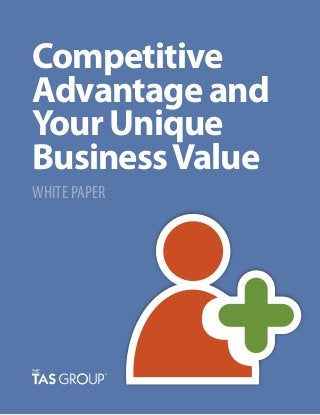 Competitive
Advantage and
Your Unique
BusinessValue
WHITE PAPER
 