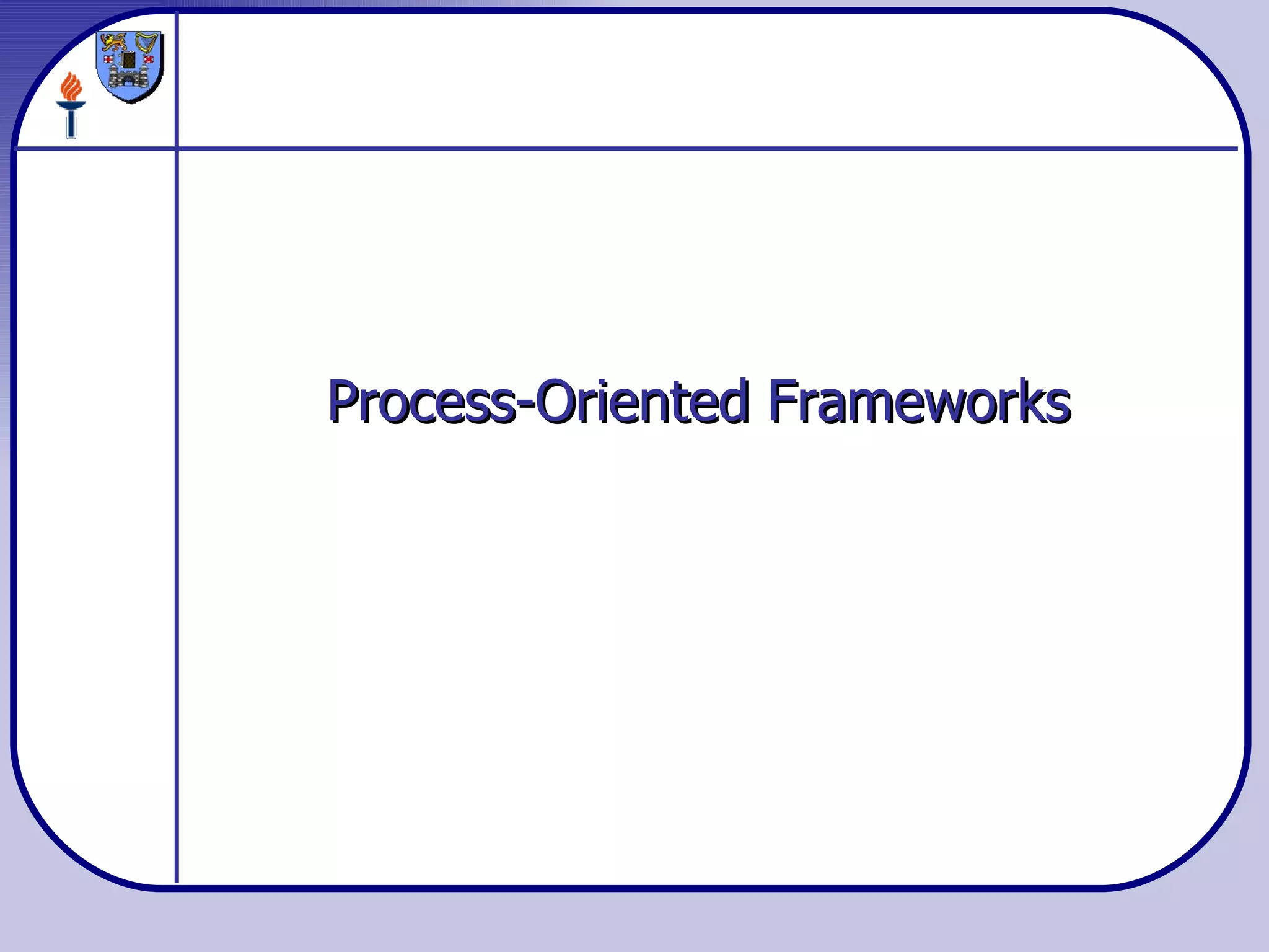 Process-Oriented Frameworks 