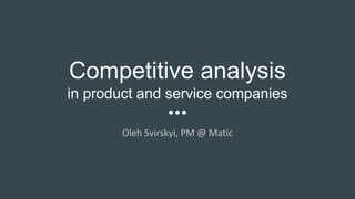 Competitive analysis
in product and service companies
 