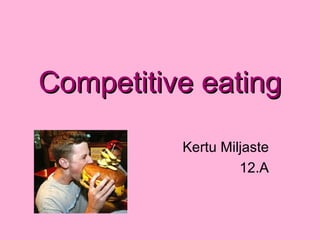 Competitive eating Kertu Miljaste 12.A 