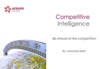 Sub-title area
Title area
Client logo areaAcrasio logo area
Sub-title area
Competitive
Intelligence
Be ahead of the competition
By: Johannes Detlt
 