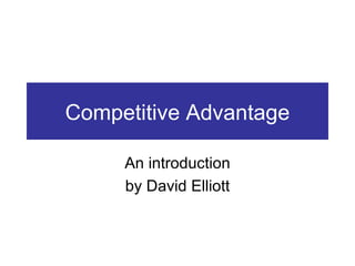 Competitive Advantage An introduction by David Elliott 