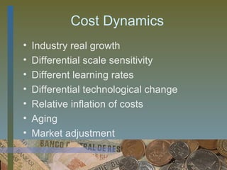 Cost Dynamics
•   Industry real growth
•   Differential scale sensitivity
•   Different learning rates
•   Differential technological change
•   Relative inflation of costs
•   Aging
•   Market adjustment

                                  26
 