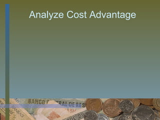 Analyze Cost Advantage




                  28
 