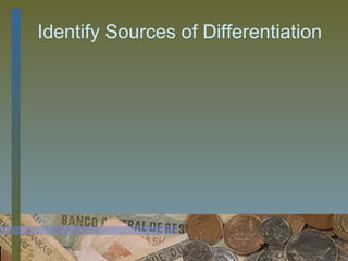 Identify Sources of Differentiation




                           35
 