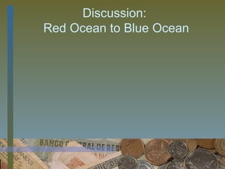 Discussion:
Red Ocean to Blue Ocean




                   42
 