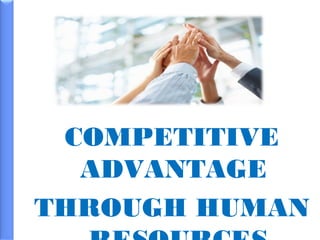 Competitive advantage through Human Resource | PPT