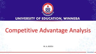 Competitive Advantage Analysis
M. A. ASIEDU
 