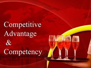 Competitive
Advantage
&
Competency
 