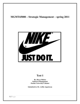 MGMT65000 – Strategic Management – spring 2011




                          Test 1
                      By: Divya Mishra
                    School of Management
                  Purdue University Calumet

              Submitted to: Dr. Arifin Angriawan




1|Page
 