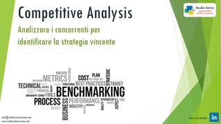 Join us on Linkedin
Competitive Analysis
Analizzare i concorrenti per
identificare la strategia vincente
info@studioselvariccione.com
www.studioselvariccione.com
 