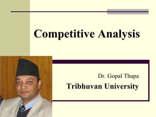 Competitive Analysis
Dr. Gopal Thapa
Tribhuvan University
 