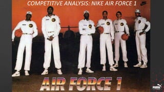 COMPETITIVE ANALYSIS: NIKE AIR FORCE 1
 