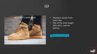 Q3
WOMEN’S HIGH FLAX • Women’s version from
men’s flax.
• One of the most sought
after AF1’s, now for
women
 