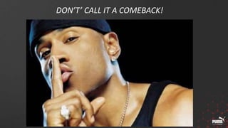 DON’T’ CALL IT A COMEBACK!
 