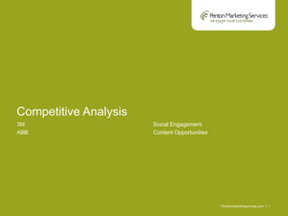 Pentonmarketingservices.com | 1
3M
ABB
Social Engagement
Content Opportunities
Competitive Analysis
 