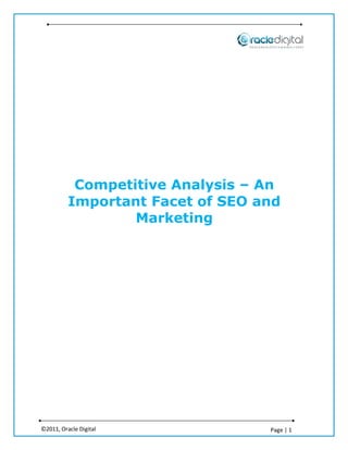 Competitive Analysis – An
          Important Facet of SEO and
                  Marketing




©2011, Oracle Digital             Page | 1
 