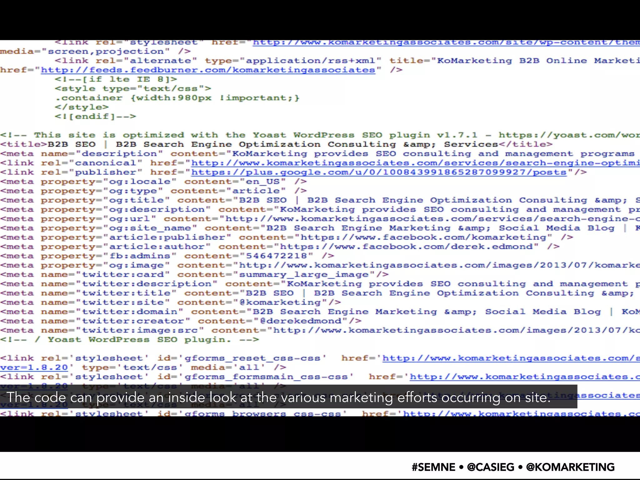 The code can provide an inside look at the various marketing efforts occurring on site. 
#SEMNE • @CASIEG • @KOMARKETING 
 