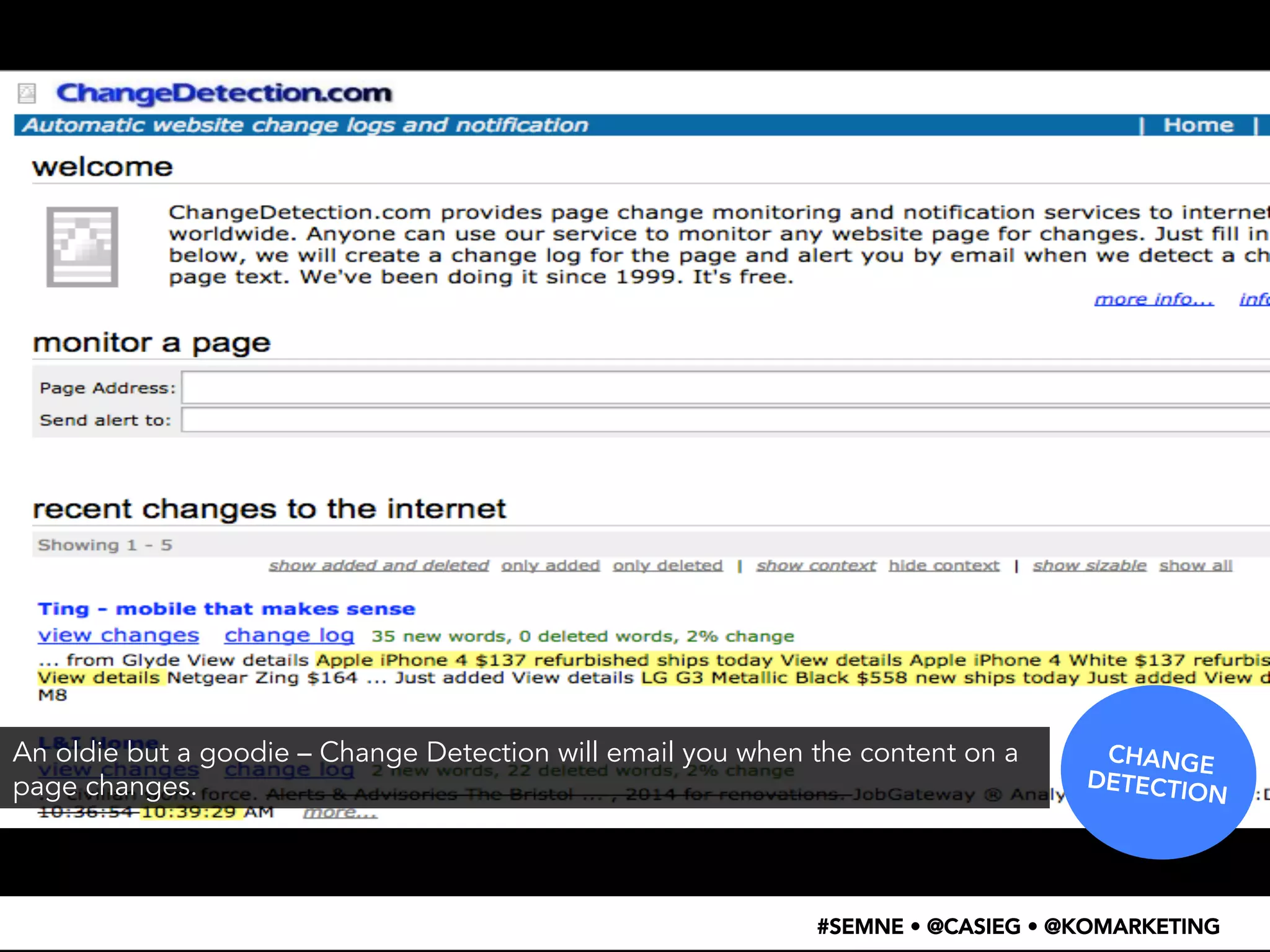 CHANGE 
DETECTION 
An oldie but a goodie – Change Detection will email you when the content on a 
page changes. 
#SEMNE • @CASIEG • @KOMARKETING 
 