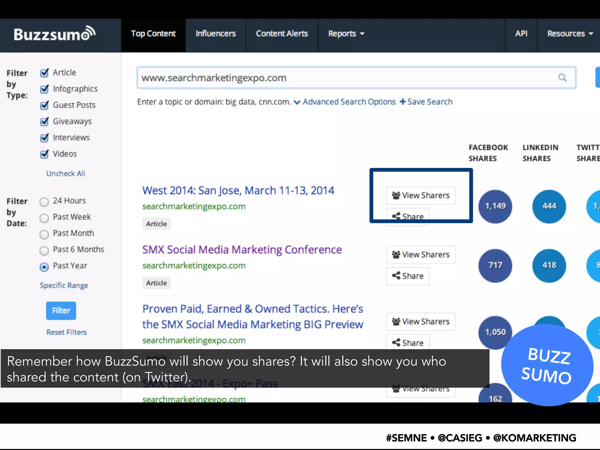 • SEO PLUGINS 
• A/B TESTING CODE 
• SCHEMA MARKUP 
• OPEN GRAPH TAGS 
• ADWORDS 
• ANALYTICS 
BUZZ 
SUMO 
Remember how BuzzSumo will show you shares? It will also show you who 
shared the content (on Twitter). 
#SEMNE • @CASIEG • @KOMARKETING 
 